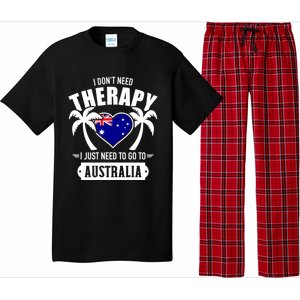 Don't Need Therapy Just Need To Go To Australia Gift Pajama Set