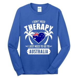 Don't Need Therapy Just Need To Go To Australia Gift Tall Long Sleeve T-Shirt