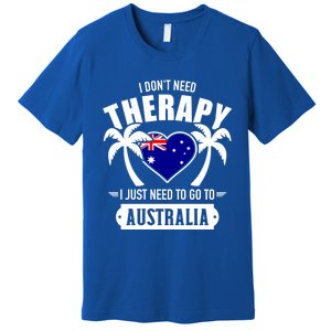 Don't Need Therapy Just Need To Go To Australia Gift Premium T-Shirt