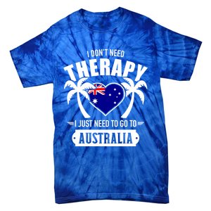 Don't Need Therapy Just Need To Go To Australia Gift Tie-Dye T-Shirt