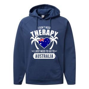 Don't Need Therapy Just Need To Go To Australia Gift Performance Fleece Hoodie