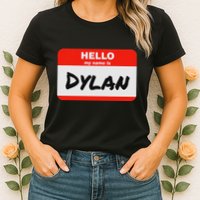 Dylan Name Tag Sticker Work Office Hello My Name Is Dylan Womens T-Shirt
