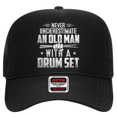 Drummer Never Underestimate An Old Man With A Drum Set Funny High Crown Mesh Back Trucker Hat