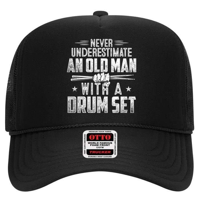 Drummer Never Underestimate An Old Man With A Drum Set Funny High Crown Mesh Back Trucker Hat