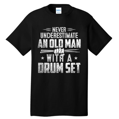 Drummer Never Underestimate An Old Man With A Drum Set Funny Tall T-Shirt