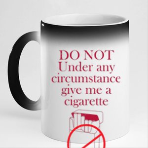 Do Not Under Any Circumstance Give Me A Cigarette 11oz Black Color Changing Mug