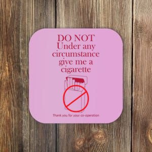 Do Not Under Any Circumstance Give Me A Cigarette Coaster