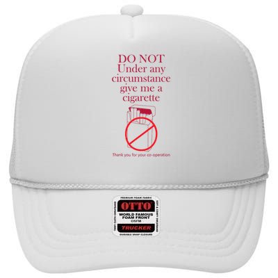 Do Not Under Any Circumstance Give Me A Cigarette High Crown Mesh Back Trucker Hat