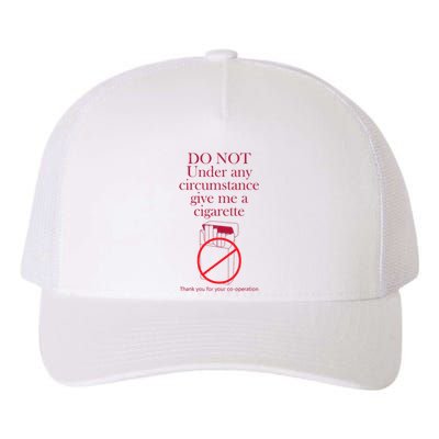 Do Not Under Any Circumstance Give Me A Cigarette Yupoong Adult 5-Panel Trucker Hat