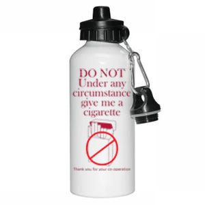 Do Not Under Any Circumstance Give Me A Cigarette Aluminum Water Bottle