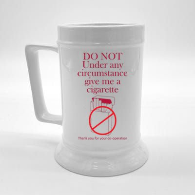 Do Not Under Any Circumstance Give Me A Cigarette Beer Stein