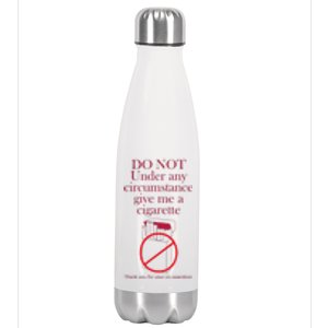 Do Not Under Any Circumstance Give Me A Cigarette Stainless Steel Insulated Water Bottle