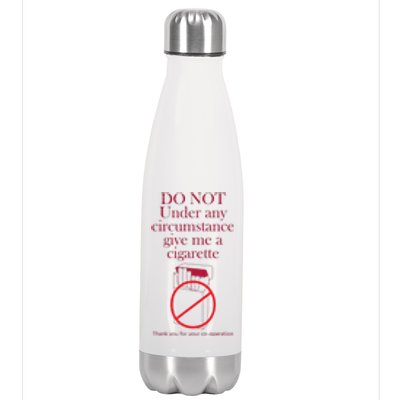 Do Not Under Any Circumstance Give Me A Cigarette Stainless Steel Insulated Water Bottle