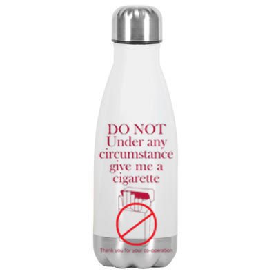 Do Not Under Any Circumstance Give Me A Cigarette Stainless Steel Insulated Water Bottle