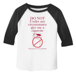 Do Not Under Any Circumstance Give Me A Cigarette Toddler Fine Jersey T-Shirt