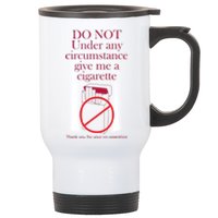 Do Not Under Any Circumstance Give Me A Cigarette Stainless Steel Travel Mug