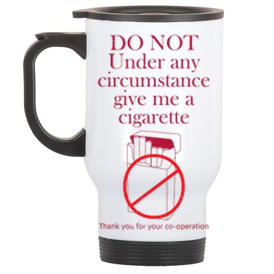 Do Not Under Any Circumstance Give Me A Cigarette Stainless Steel Travel Mug