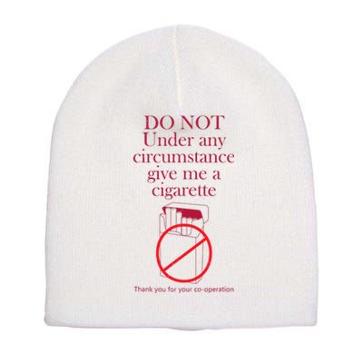 Do Not Under Any Circumstance Give Me A Cigarette Short Acrylic Beanie