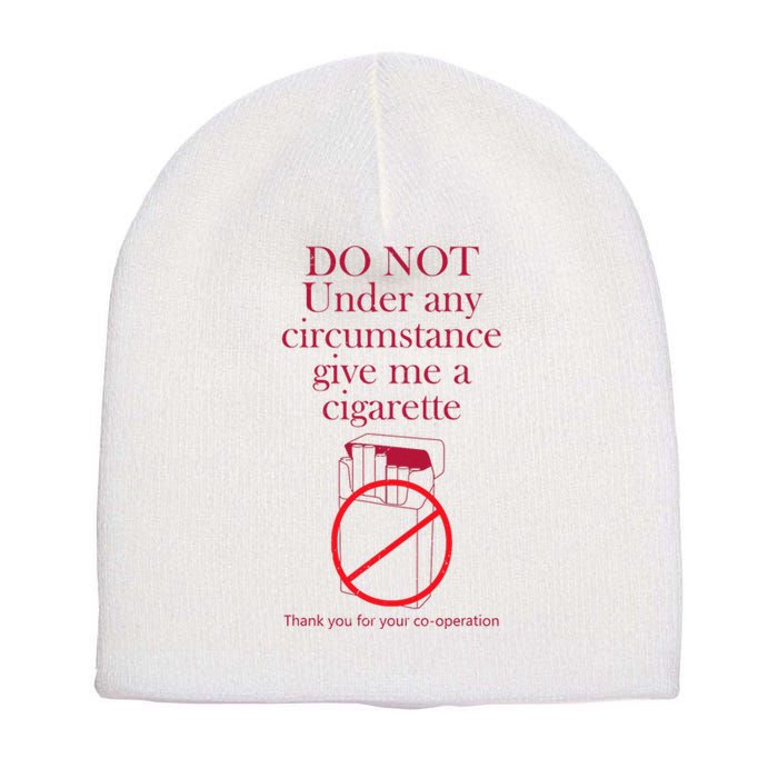 Do Not Under Any Circumstance Give Me A Cigarette Short Acrylic Beanie