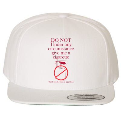 Do Not Under Any Circumstance Give Me A Cigarette Wool Snapback Cap