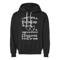 I DonT Need A Valentine I Have A Classroom Full Of Them Garment-Dyed Fleece Hoodie