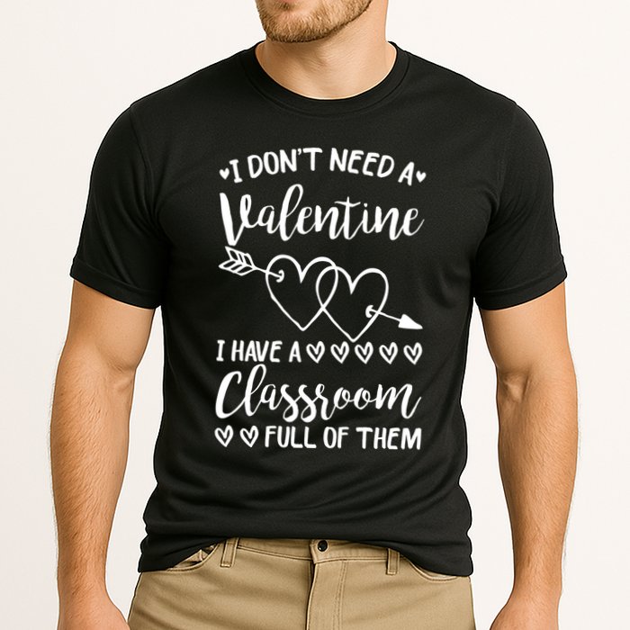 I DonT Need A Valentine I Have A Classroom Full Of Them Cooling Performance Crew T-Shirt