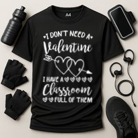 I DonT Need A Valentine I Have A Classroom Full Of Them Cooling Performance Crew T-Shirt