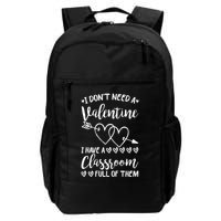 I DonT Need A Valentine I Have A Classroom Full Of Them Daily Commute Backpack