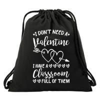 I DonT Need A Valentine I Have A Classroom Full Of Them Drawstring Bag