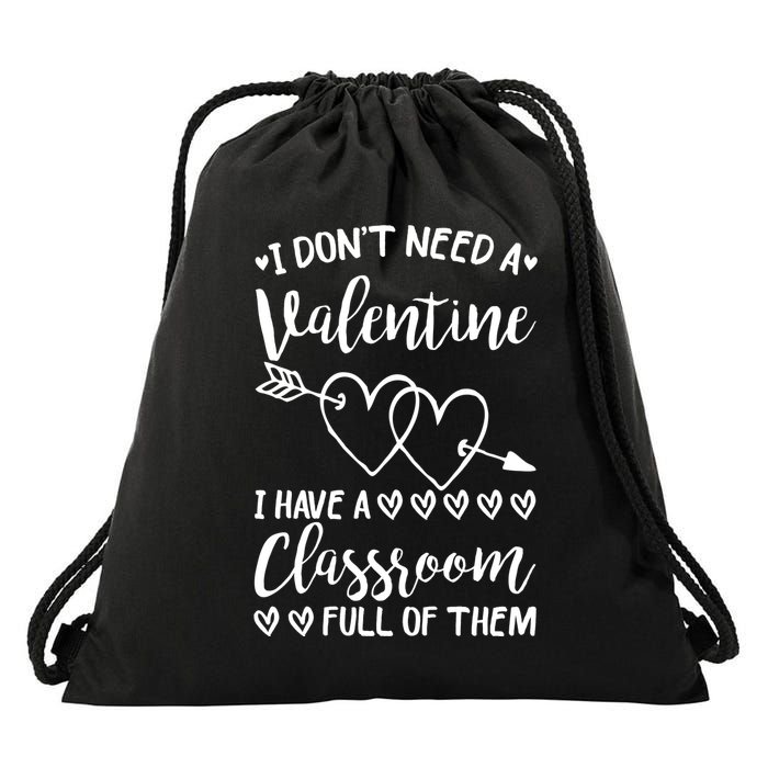 I DonT Need A Valentine I Have A Classroom Full Of Them Drawstring Bag