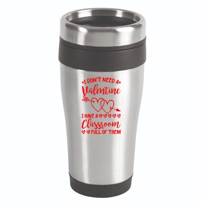 I DonT Need A Valentine I Have A Classroom Full Of Them 16oz Travel Tumbler
