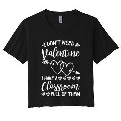 I DonT Need A Valentine I Have A Classroom Full Of Them Crop Top