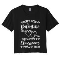 I DonT Need A Valentine I Have A Classroom Full Of Them Crop Top