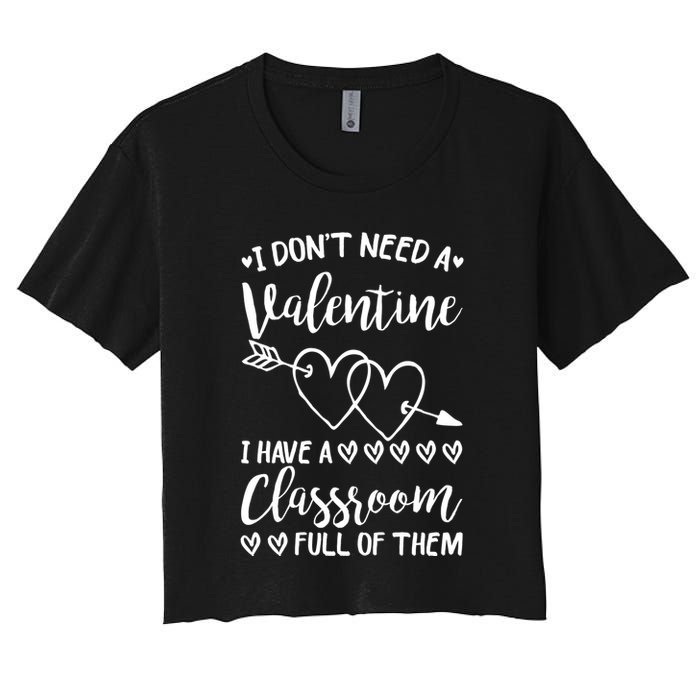 I DonT Need A Valentine I Have A Classroom Full Of Them Crop Top