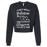 I DonT Need A Valentine I Have A Classroom Full Of Them Cropped Pullover Crew