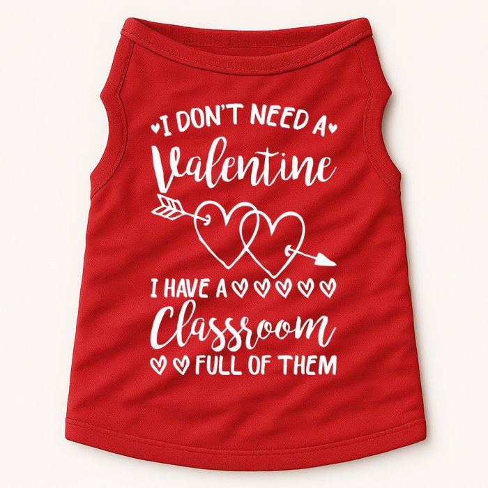 I DonT Need A Valentine I Have A Classroom Full Of Them Doggie Tank