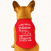 I DonT Need A Valentine I Have A Classroom Full Of Them Doggie Tank