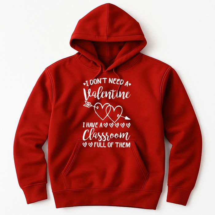 I DonT Need A Valentine I Have A Classroom Full Of Them Hoodie
