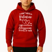 I DonT Need A Valentine I Have A Classroom Full Of Them Hoodie