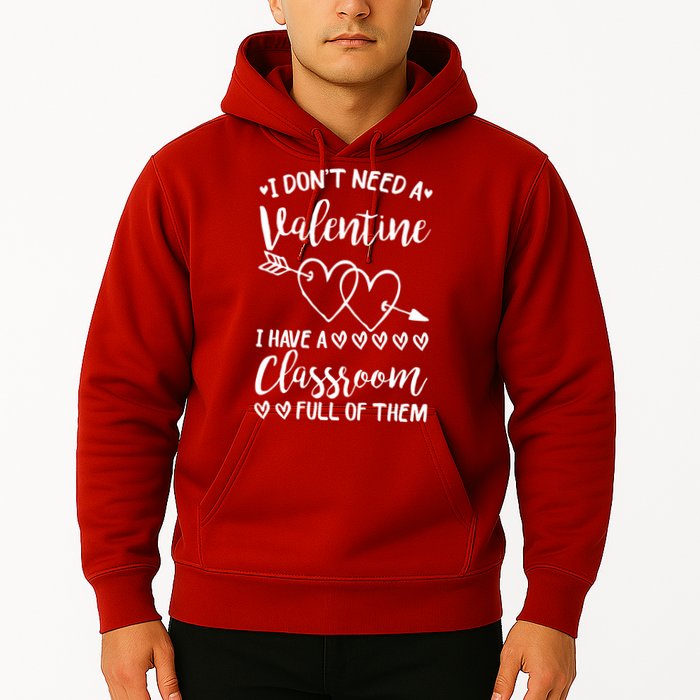 I DonT Need A Valentine I Have A Classroom Full Of Them Hoodie