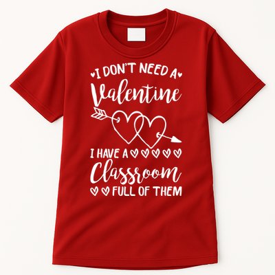 I DonT Need A Valentine I Have A Classroom Full Of Them Tall T-Shirt
