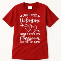 I DonT Need A Valentine I Have A Classroom Full Of Them Tall T-Shirt