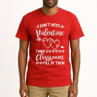 I DonT Need A Valentine I Have A Classroom Full Of Them Tall T-Shirt