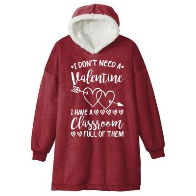 I DonT Need A Valentine I Have A Classroom Full Of Them Hooded Wearable Blanket