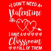 I DonT Need A Valentine I Have A Classroom Full Of Them Button