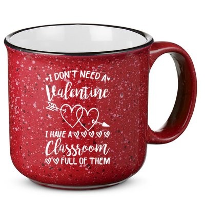 I DonT Need A Valentine I Have A Classroom Full Of Them 15oz Campfire Ceramic Mug
