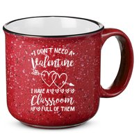 I DonT Need A Valentine I Have A Classroom Full Of Them 15oz Campfire Ceramic Mug