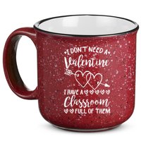 I DonT Need A Valentine I Have A Classroom Full Of Them 15oz Campfire Ceramic Mug