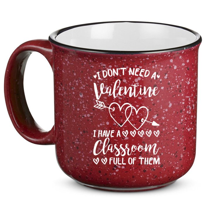 I DonT Need A Valentine I Have A Classroom Full Of Them 15oz Campfire Ceramic Mug
