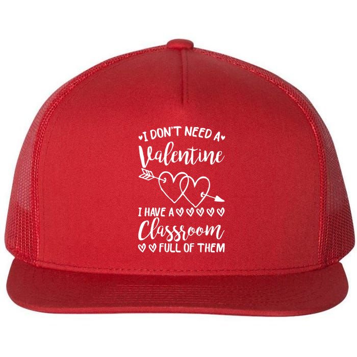 I DonT Need A Valentine I Have A Classroom Full Of Them Flatbill Hat